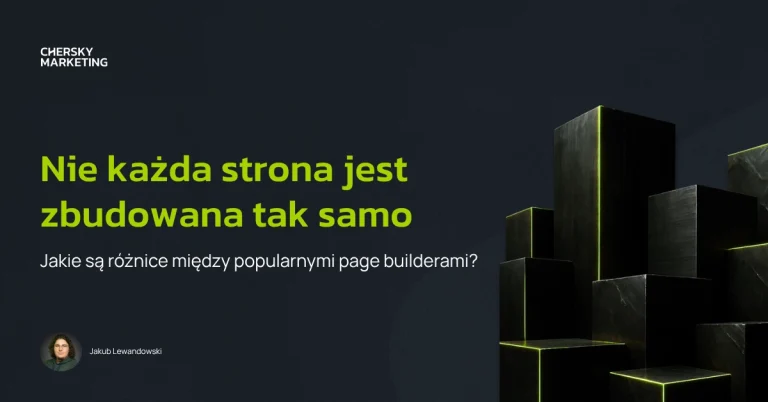 Nie każda strona jest zbudowana tak samo. Jakie są różnice między popularnymi page builderami_Chersky Marketing_Jakub Lewandowski